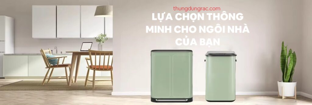 Thùng đựng rác: Lựa chọn thông minh cho ngôi nhà của bạn